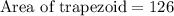 \text{Area of trapezoid}=126