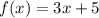 f (x) = 3x + 5&#10;