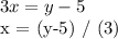 3x = y - 5&#10;&#10;x = (y-5) / (3)