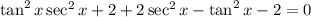 \tan^2x \sec^2x+2+2\sec^2x-\tan^2x-2=0