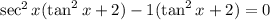 \sec^2x(\tan^2x+2)-1(\tan^2x+2)=0