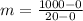 m= \frac{1000-0}{20-0}