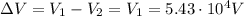 \Delta V = V_1 - V_2 = V_1 = 5.43 \cdot 10^4 V