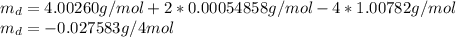 m_d=4.00260g/mol+2*0.00054858g/mol-4*1.00782g/mol\\m_d=-0.027583g/4mol