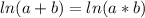 ln(a+b)=ln(a*b)