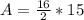 A =  \frac{16}{2} *15