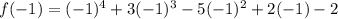 f(-1) = (-1)^4 + 3(-1)^3 -5(-1)^2 + 2(-1)-2