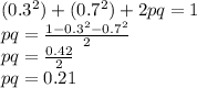 (0.3^2) + (0.7^2) + 2pq = 1\\pq = \frac{1-0.3^2-0.7^2}{2} \\pq = \frac{0.42}{2} \\pq = 0.21\\