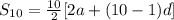 S _{10} = \frac{10}{2} [ 2a + (10 - 1)d ] \: