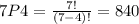 7P4 = \frac{7!}{(7-4)!}=840