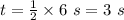 t = \frac{1}{2} \times 6 \ s = 3\ s