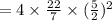 = 4 \times \frac{22}{7} \times ( \frac{5}{2} ) {}^{2}