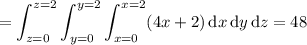 =\displaystyle\int_{z=0}^{z=2}\int_{y=0}^{y=2}\int_{x=0}^{x=2}(4x+2)\,\mathrm dx\,\mathrm dy\,\mathrm dz=48