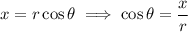 x=r\cos\theta\implies\cos\theta=\dfrac xr