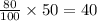 \frac{80}{100}\times 50=40