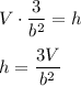 V\cdot\dfrac{3}{b^2}=h\\\\h=\dfrac{3V}{b^2}