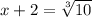 x+2=\sqrt[3]{10}\\