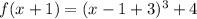 f(x+1)= (x-1+3)^{3}+4