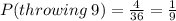 P (throwing \: 9) = \frac{4}{36} = \frac{1}{9}