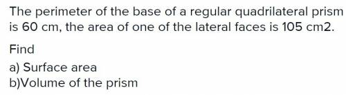 The perimeter of the base of a regular quadrilateral prism is 60 cm, the area of one of the lateral