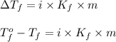 \Delta T_f=i\times K_f\times m\\\\T_f^o-T_f=i\times K_f\times m