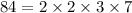 84=2\times 2\times 3\times 7