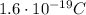 1.6 \cdot 10^{-19} C