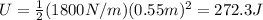 U= \frac{1}{2}(1800 N/m)(0.55 m)^2 = 272.3 J