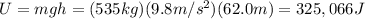 U=mgh=(535 kg)(9.8 m/s^2)(62.0 m)=325,066 J