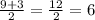 \frac{9+3}{2}=\frac{12}{2}=6