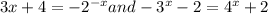 3x+4= -2^{-x} and -3^{x}-2 = 4^{x}+2