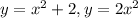 y=x^{2} +2, y=2x^{2}