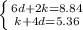 \left \{ {{6d +2k = 8.84} \atop {k+4d = 5.36}} \right.