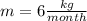 m=6\frac{kg}{month}