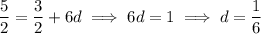 \dfrac52=\dfrac32+6d\implies 6d=1\implies d=\dfrac16