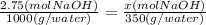 \frac{2.75( mol NaOH)}{1000(g/ water)} = \frac{x (mol  NaOH)}{350(g/water)} &#10;&#10;&#10;