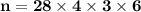 \mathbf{n =28 \times 4 \times3 \times 6}