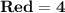 \mathbf{Red = 4}