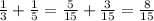 \frac{1}{3} + \frac{1}{5} = \frac{5}{15} + \frac{3}{15} = \frac{8}{15}