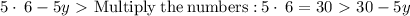 5\cdot \:6-5y \ \textgreater \  \mathrm{Multiply\:the\:numbers:}\:5\cdot \:6=30 \ \textgreater \  30-5y