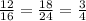 \frac{12}{16}=\frac{18}{24}=\frac{3}{4}