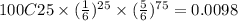 100C25\times(\frac{1}{6})^{25}\times(\frac{5}{6})^{75}=0.0098