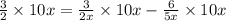 \frac{3}{2}\times 10x=\frac{3}{2x}\times 10x-\frac{6}{5x}\times 10x