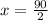 x = \frac{90}{2}