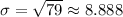 \sigma = \sqrt{79} \approx 8.888