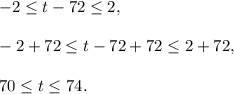 -2\le t-72\le 2,\\ \\-2+72\le t-72+72\le 2+72,\\ \\70\le t\le 74.