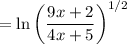 =\ln\left(\dfrac{9x+2}{4x+5}\right)^{1/2}