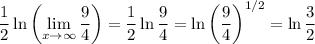 \displaystyle\frac12\ln\left(\lim_{x\to\infty}\frac94\right)=\frac12\ln\frac94=\ln\left(\frac94\right)^{1/2}=\ln\frac32