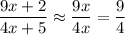 \dfrac{9x+2}{4x+5}\approx\dfrac{9x}{4x}=\dfrac94