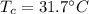 T_c = 31.7^{\circ} C